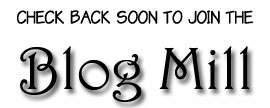 Check back soon to join the Blog Mill